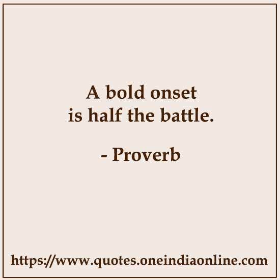 A bold onset is half the battle. 