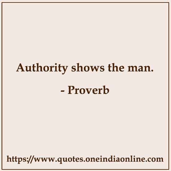 Authority shows the man.