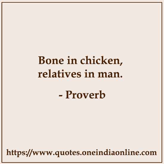 Bone in chicken, relatives in man.