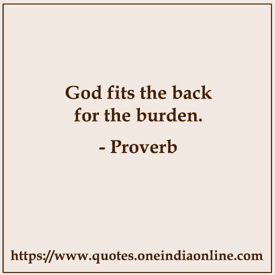 God fits the back for the burden.

