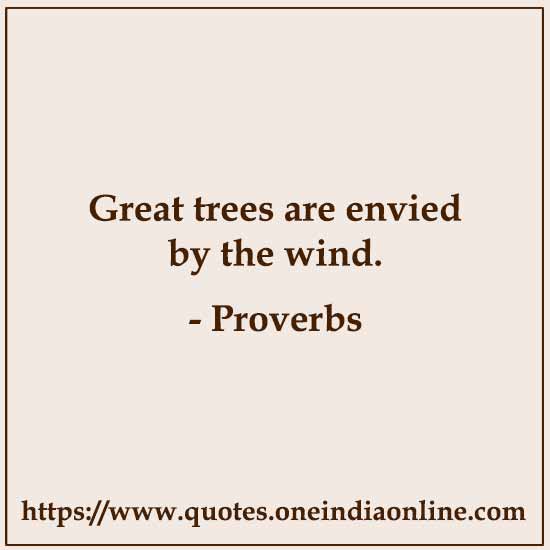 Great trees are envied by the wind.

