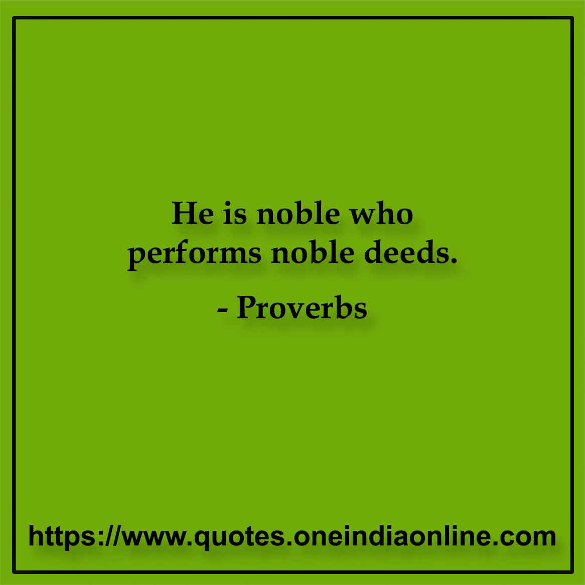 He is noble who performs noble deeds.

