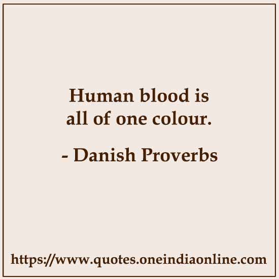 Human blood is all of one colour.