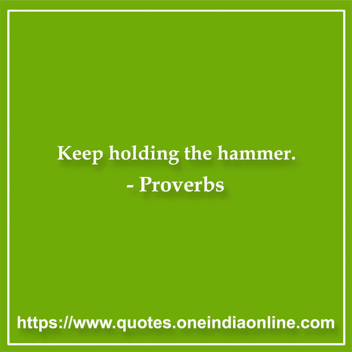 Keep holding the hammer. Keep holding the hammer.