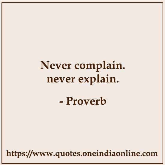 ever complain. never explain.

