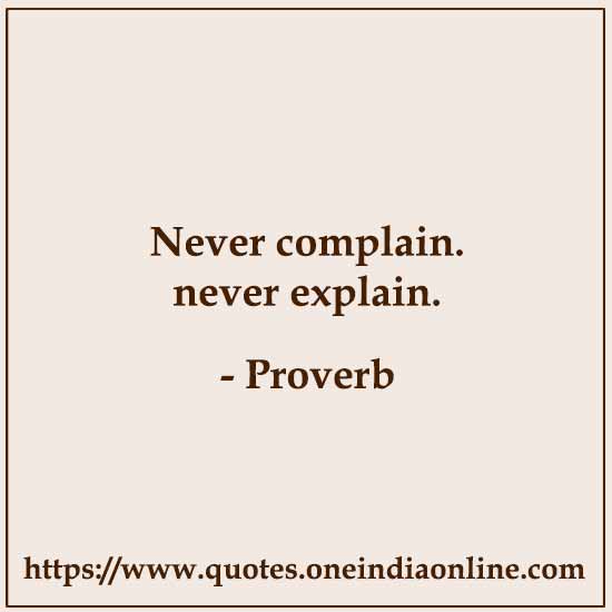 ever complain. never explain.

