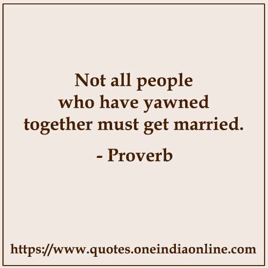 Not all people who have yawned together must get married. 