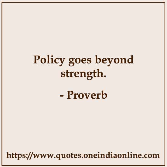 Policy goes beyond strength.