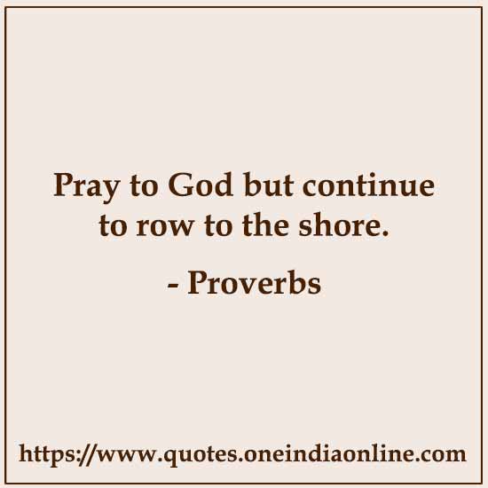 Pray to God but continue to row to the shore.

