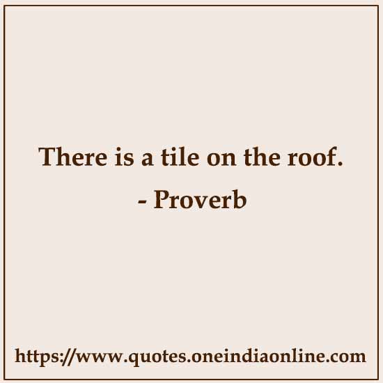 There is a tile on the roof. There is a tile on the roof.