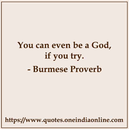 You can even be a God, if you try.