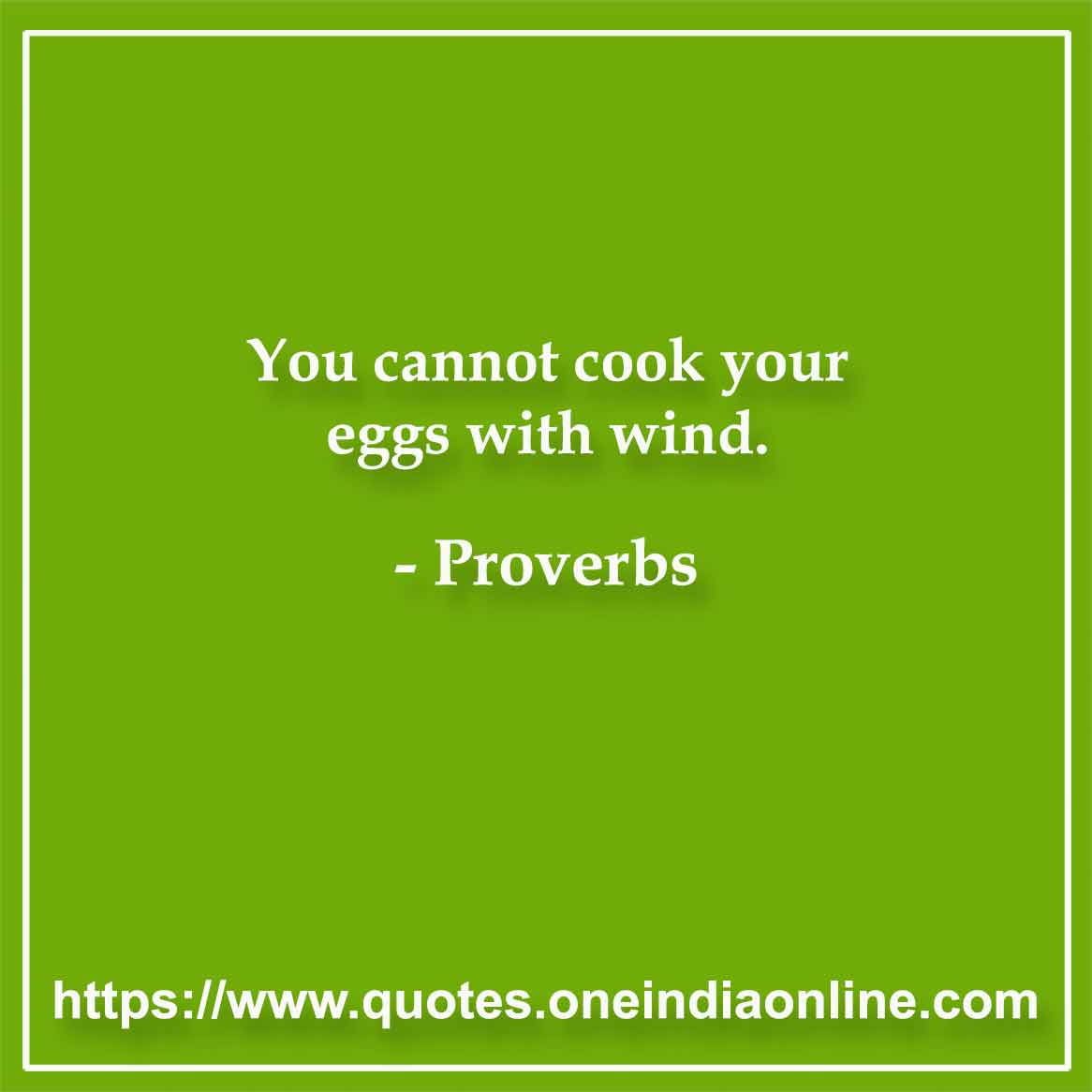 You cannot cook your eggs with wind.