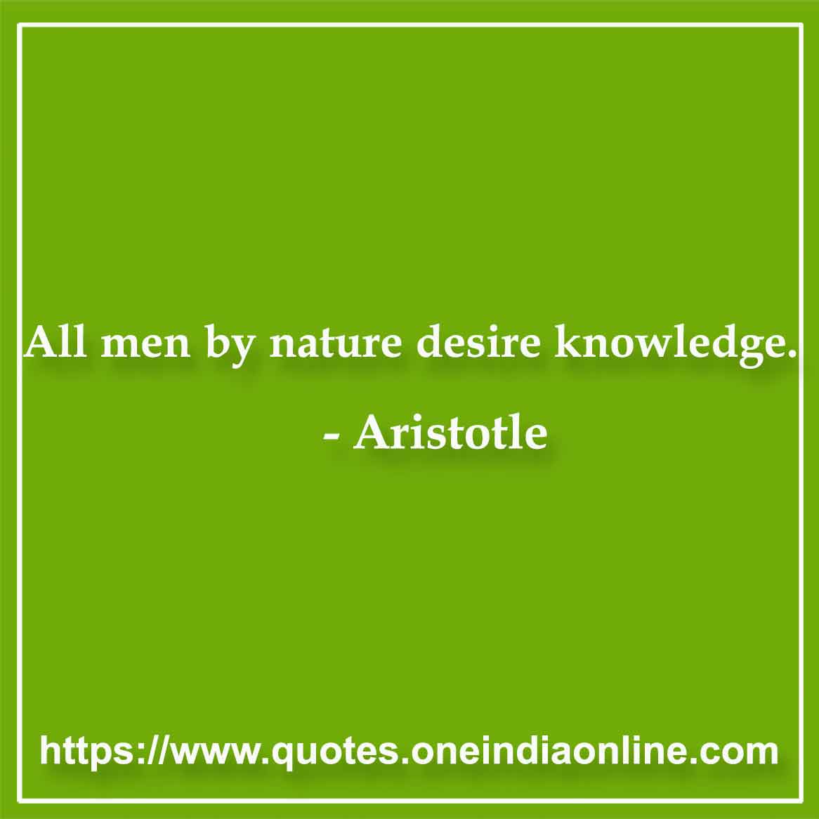 All men by nature desire knowledge.
