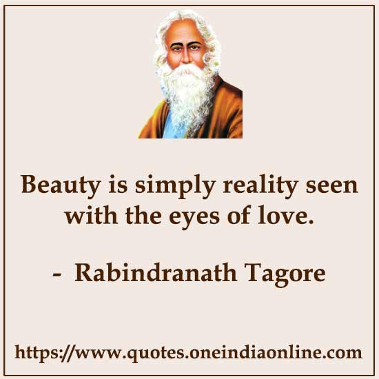 Beauty is simply reality seen with the eyes of love.