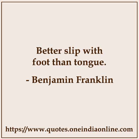 Better slip with foot than tongue.