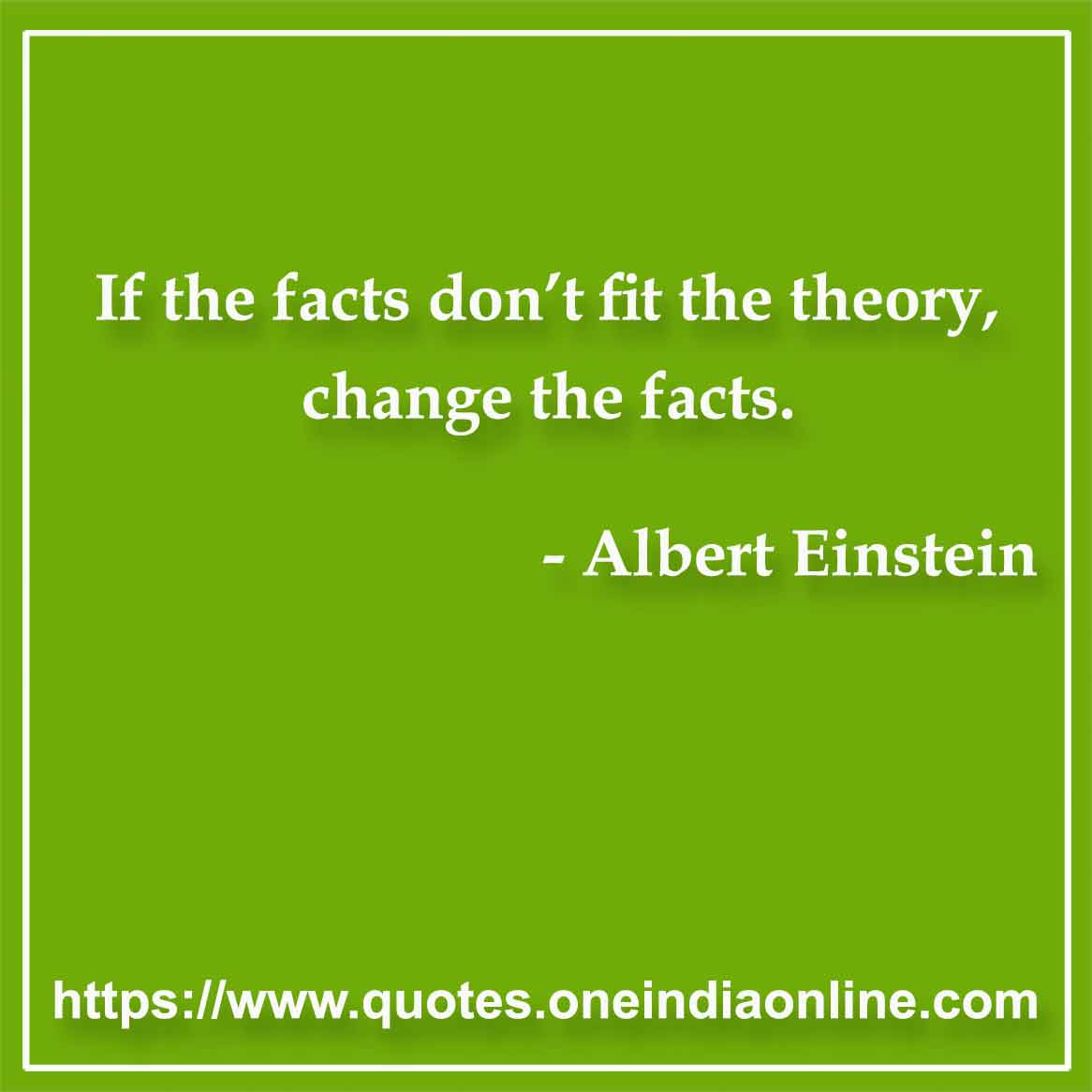 If the facts don’t fit the theory, change the facts.