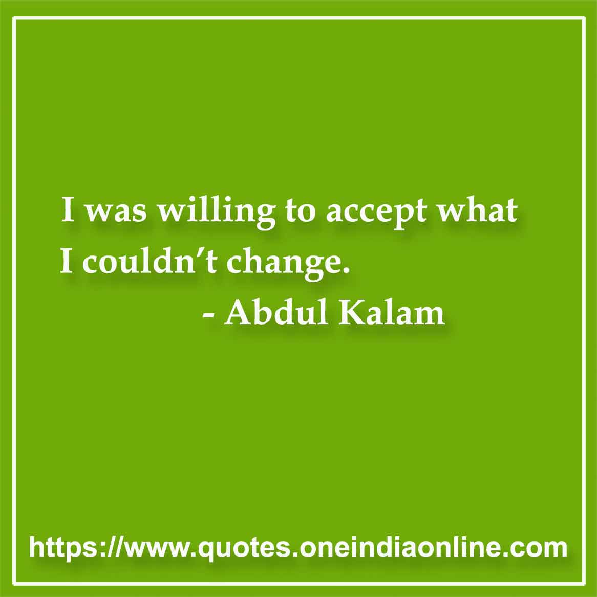 I was willing to accept what I couldn’t change.
