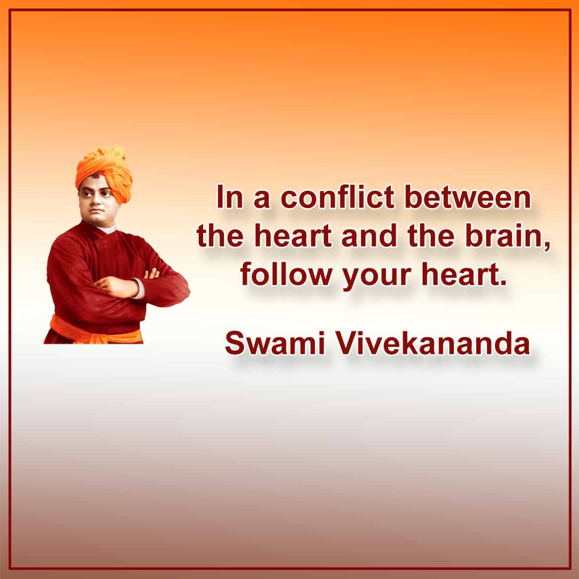 In a conflict between the heart and the brain, follow your heart.