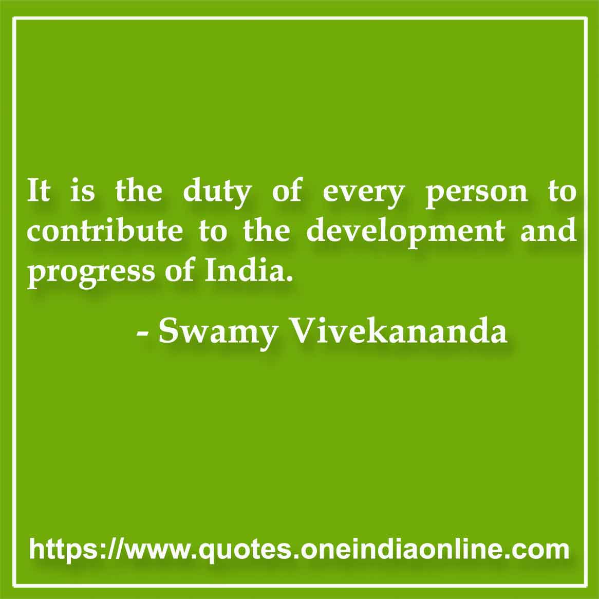 It is the duty of every person to contribute to the development and progress of India.