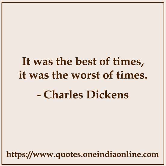 It was the best of times, it was the worst of times.