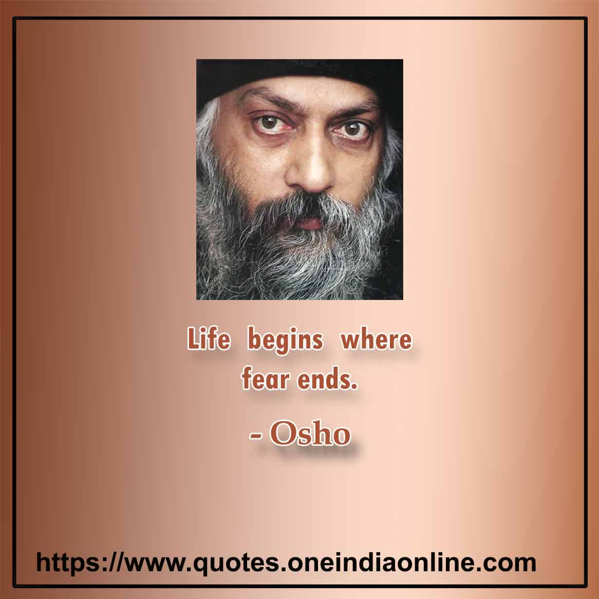 Life begins where fear ends.