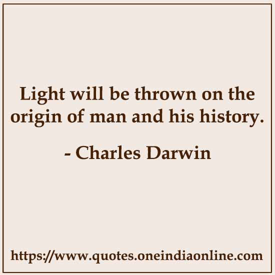 Light will be thrown on the origin of man and his history.