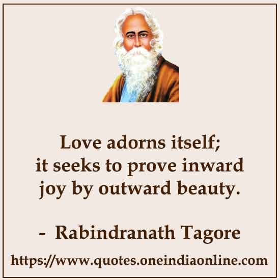 Love adorns itself; it seeks to prove inward joy by outward beauty.