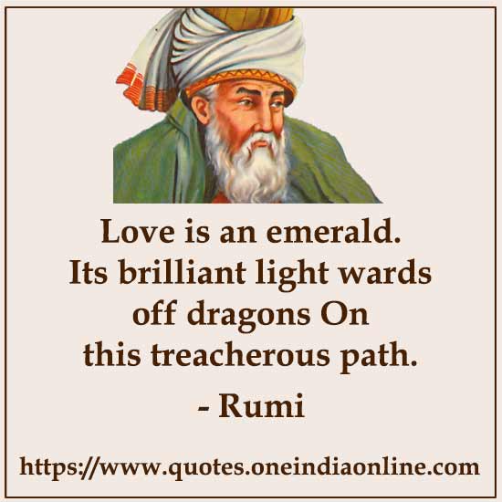 Love is an emerald. Its brilliant light wards off dragons On this treacherous path.
