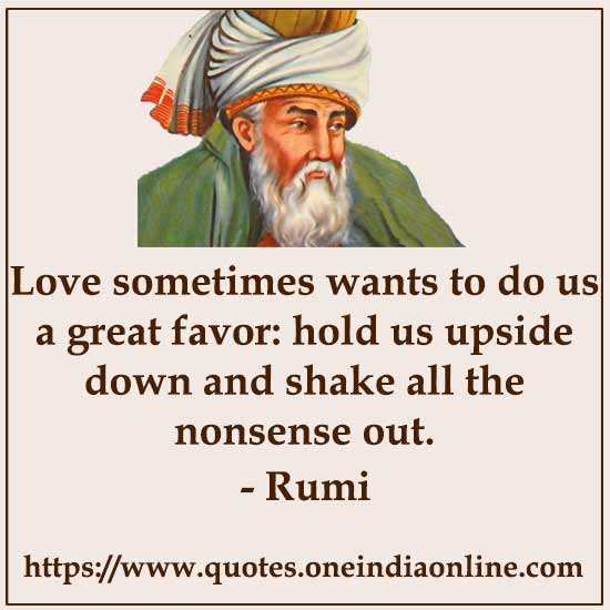 Love sometimes wants to do us a great favor: hold us upside down and shake all the nonsense out.