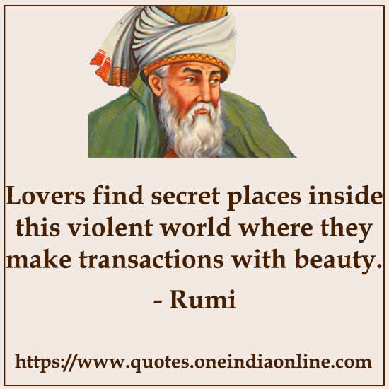 Lovers find secret places inside this violent world where they make transactions with beauty.