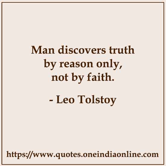 Man discovers truth by reason only, not by faith.

