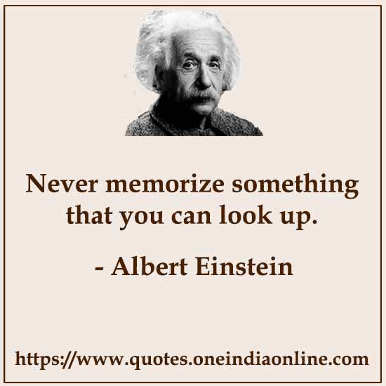 Never memorize something that you can look up.