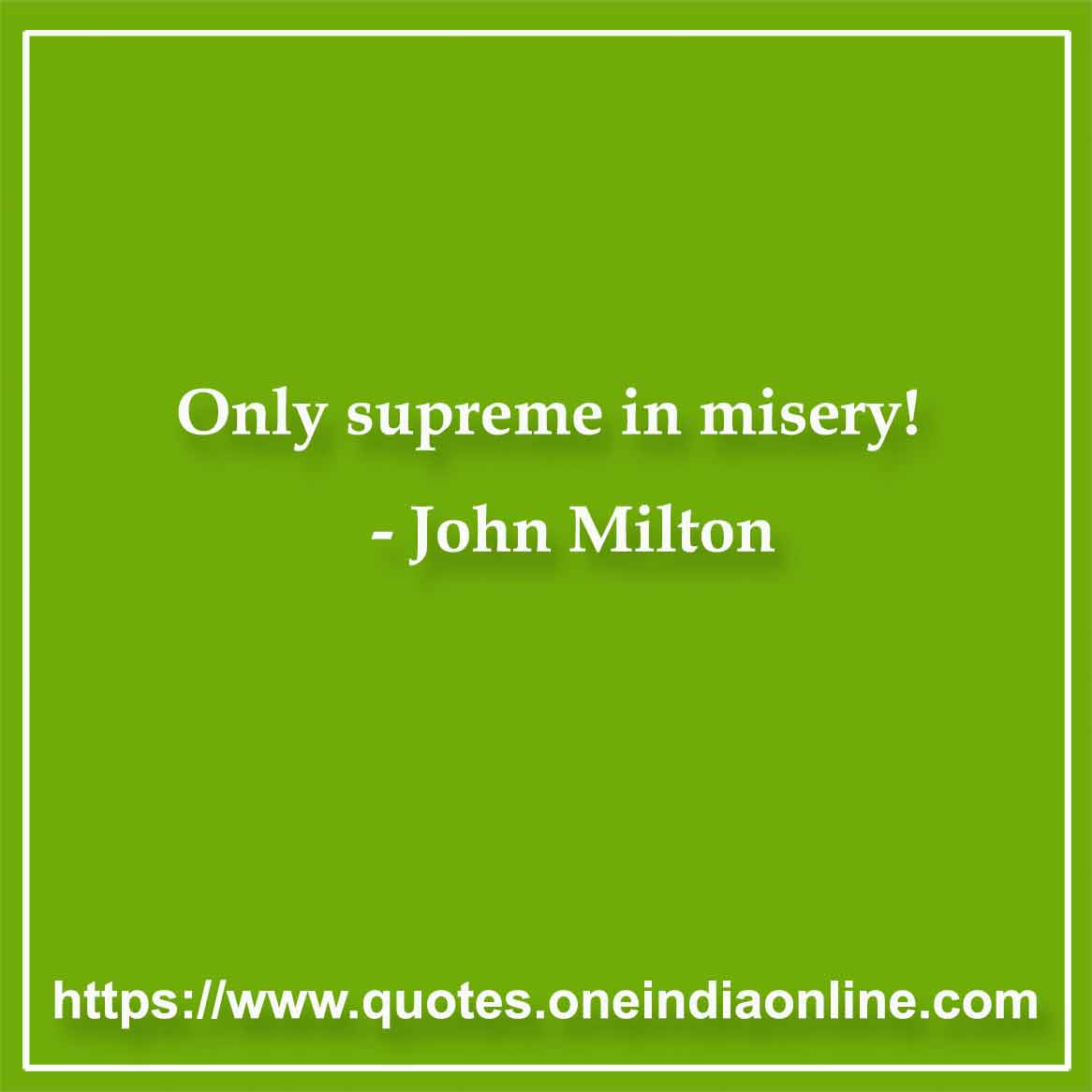 Only supreme in misery!