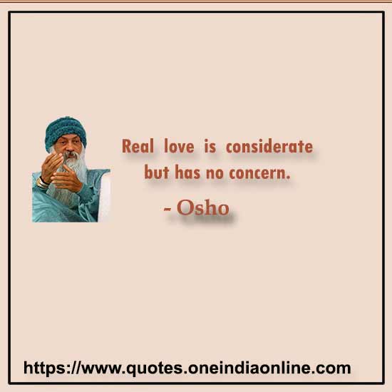 Real love is considerate but has no concern.