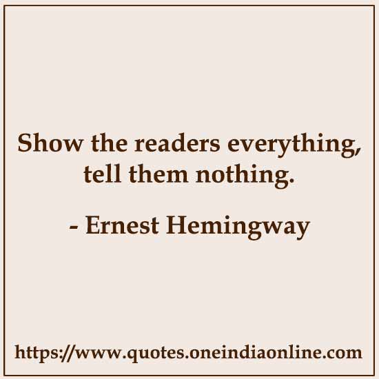 Show the readers everything, tell them nothing.