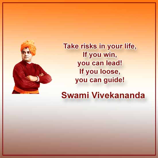 Take risks in your life, If you win, you can lead! If you loose, you can guide!

