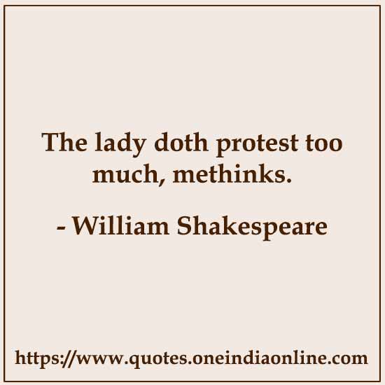 The lady doth protest too much, methinks.