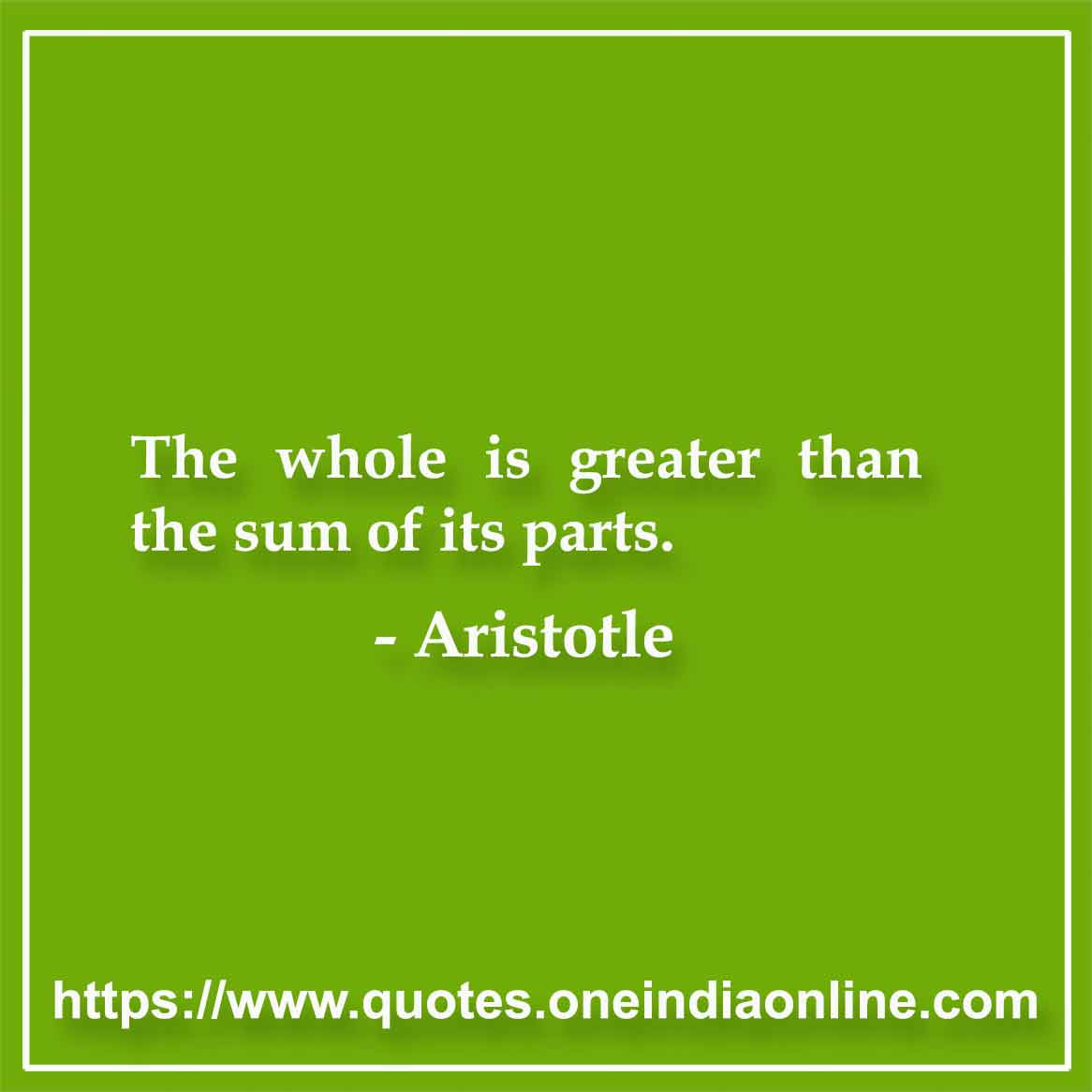 The whole is greater than the sum of its parts.