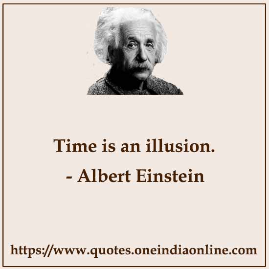 Time is an illusion.

