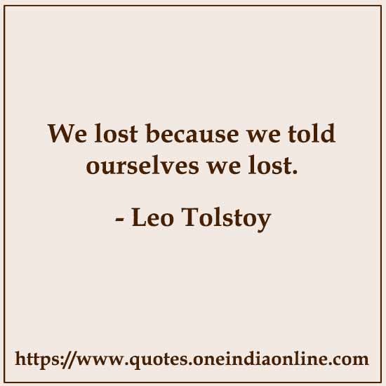 We lost because we told ourselves we lost.