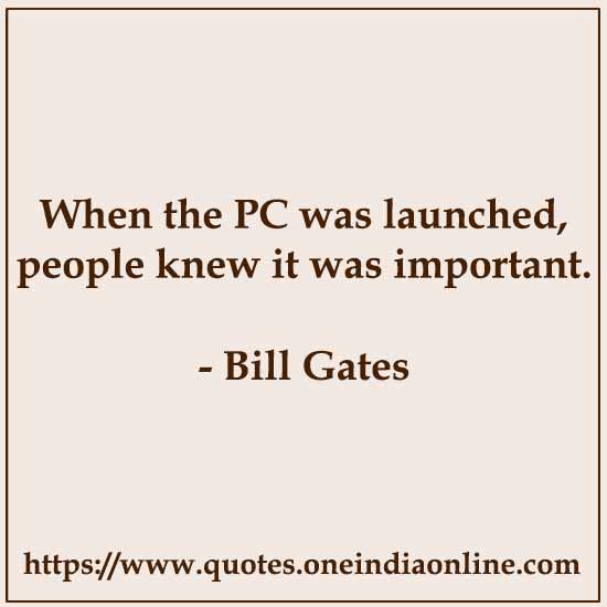When the PC was launched, people knew it was important.